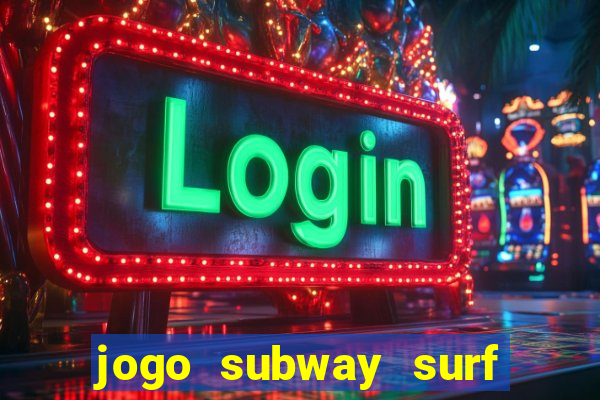 jogo subway surf ganhar dinheiro de verdade